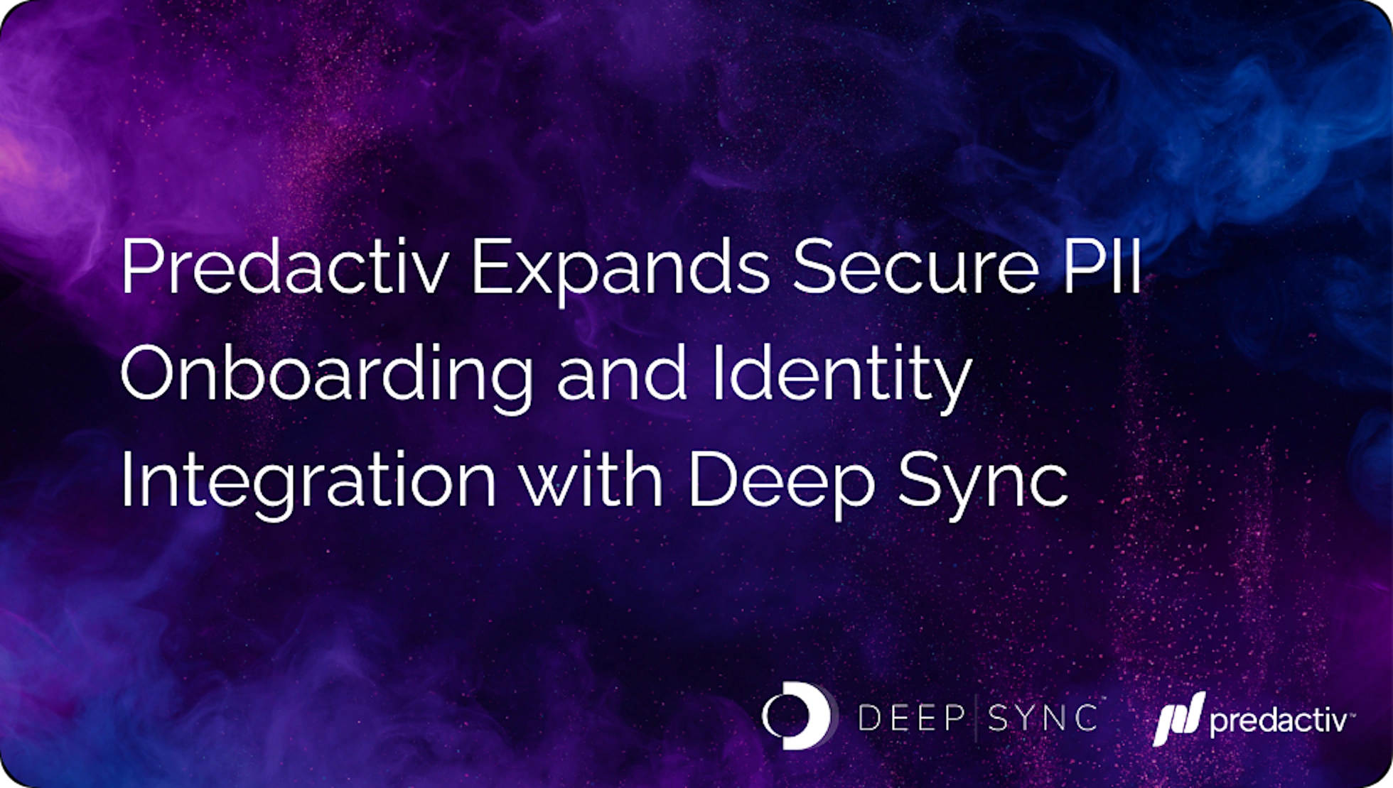 Predactiv and Deep Sync announce a new partnership for secure PII onboarding and identity integration